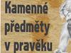 Kamenné předměty v pravěku - výstava